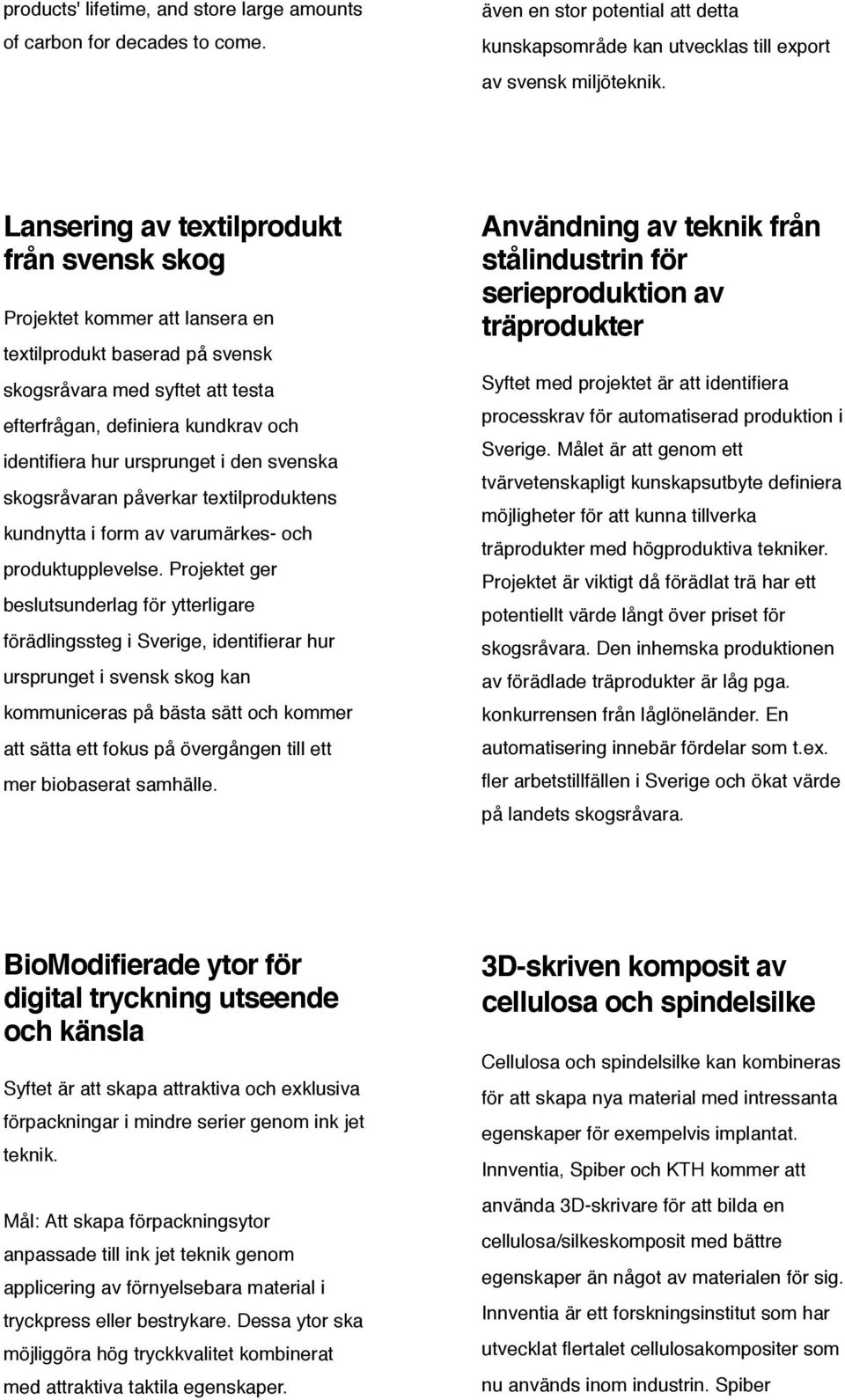 ursprunget i den svenska skogsråvaran påverkar textilproduktens kundnytta i form av varumärkes- och produktupplevelse.