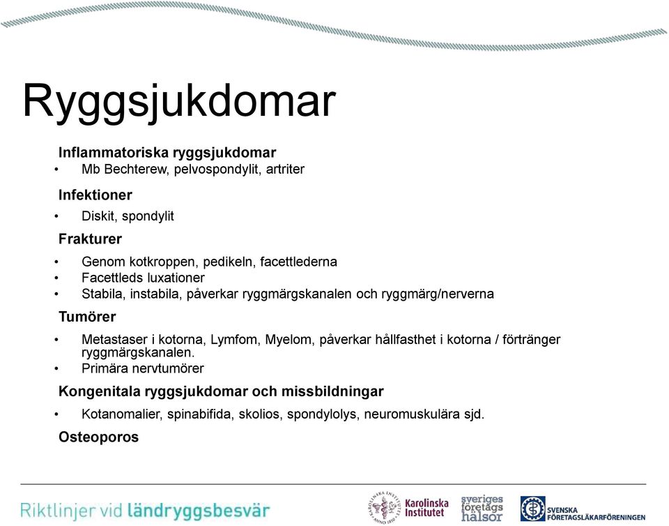 ryggmärg/nerverna Tumörer Metastaser i kotorna, Lymfom, Myelom, påverkar hållfasthet i kotorna / förtränger ryggmärgskanalen.