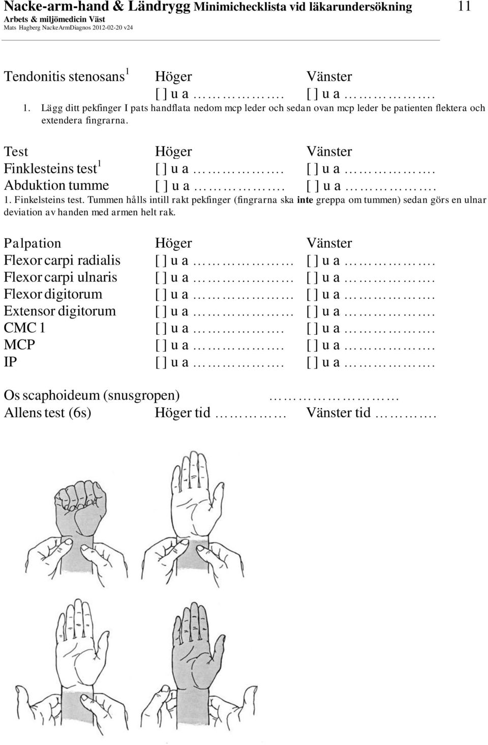 Test Finklesteins test 1 u a. Abduktion tumme u a. u a. u a. 1. Finkelsteins test.