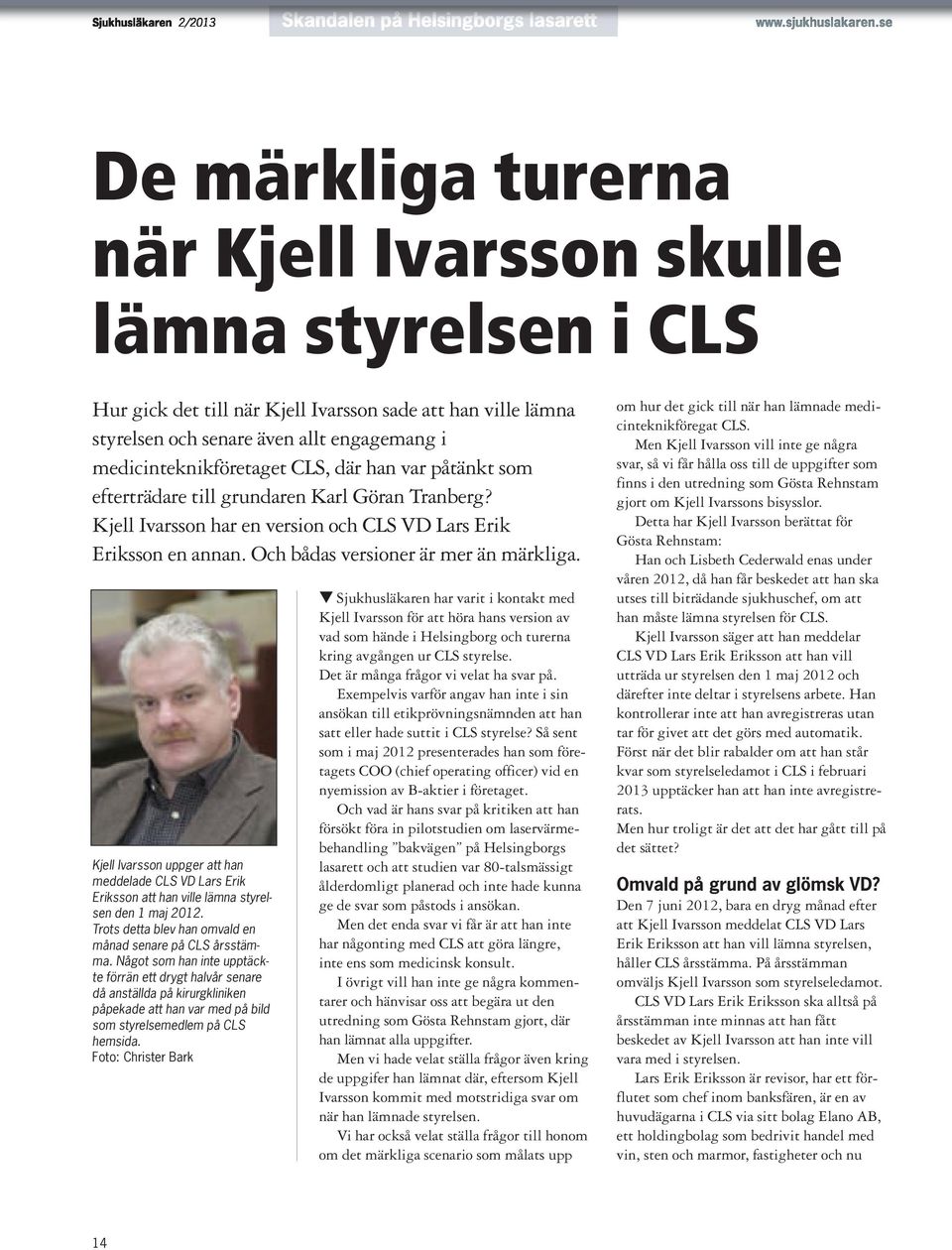 CLS, där han var påtänkt som efterträdare till grundaren Karl Göran Tranberg? Kjell Ivarsson har en version och CLS VD Lars Erik Eriksson en annan. Och bådas versioner är mer än märkliga.