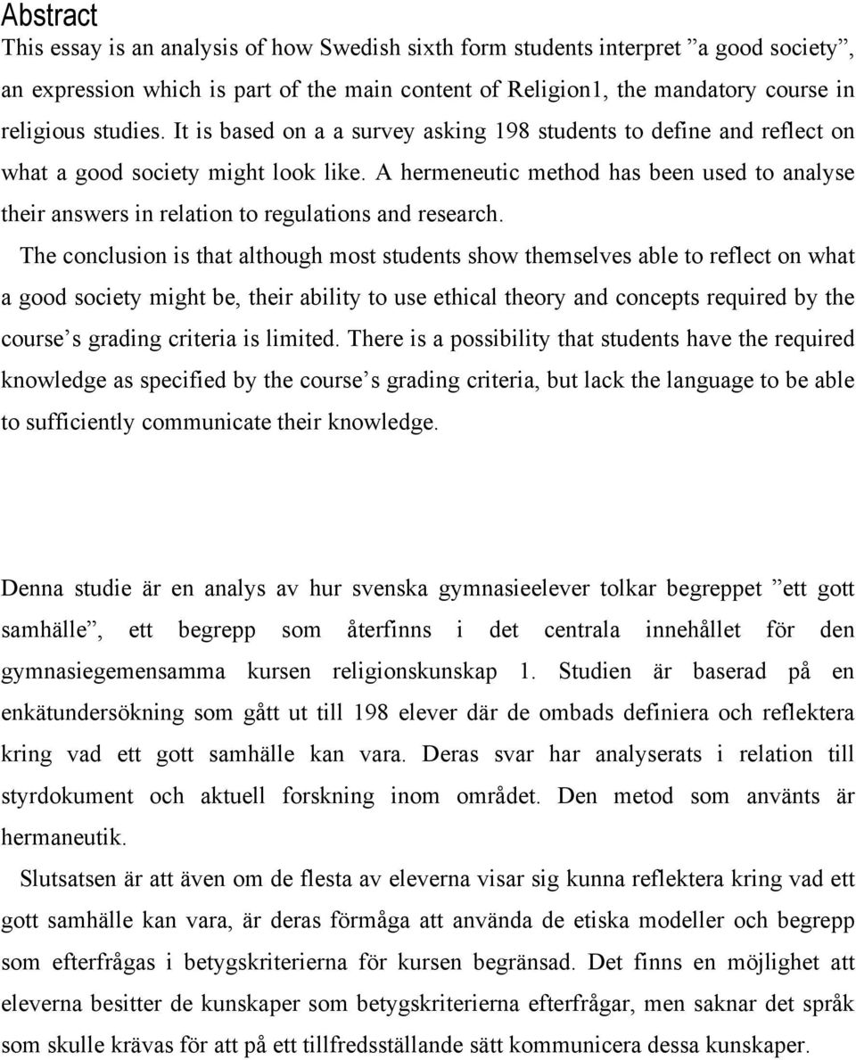 A hermeneutic method has been used to analyse their answers in relation to regulations and research.