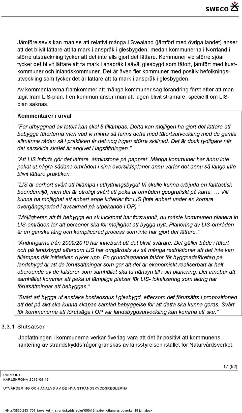 Det är även fler kommuner med positiv befolkningsutveckling som tycker det är lättare att ta mark i anspråk i glesbygden.