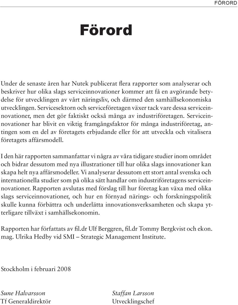 Serviceinnovationer har blivit en viktig framgångsfaktor för många industriföretag, antingen som en del av företagets erbjudande eller för att utveckla och vitalisera företagets affärsmodell.