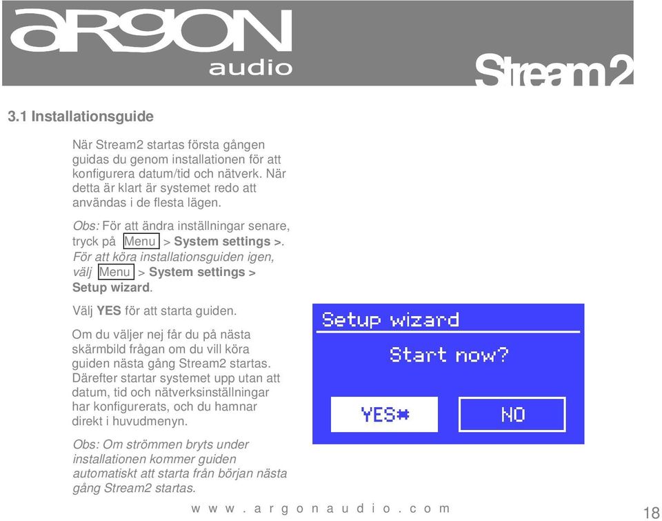 För att köra installationsguiden igen, välj Menu > System settings > Setup wizard. Välj YES för att starta guiden.