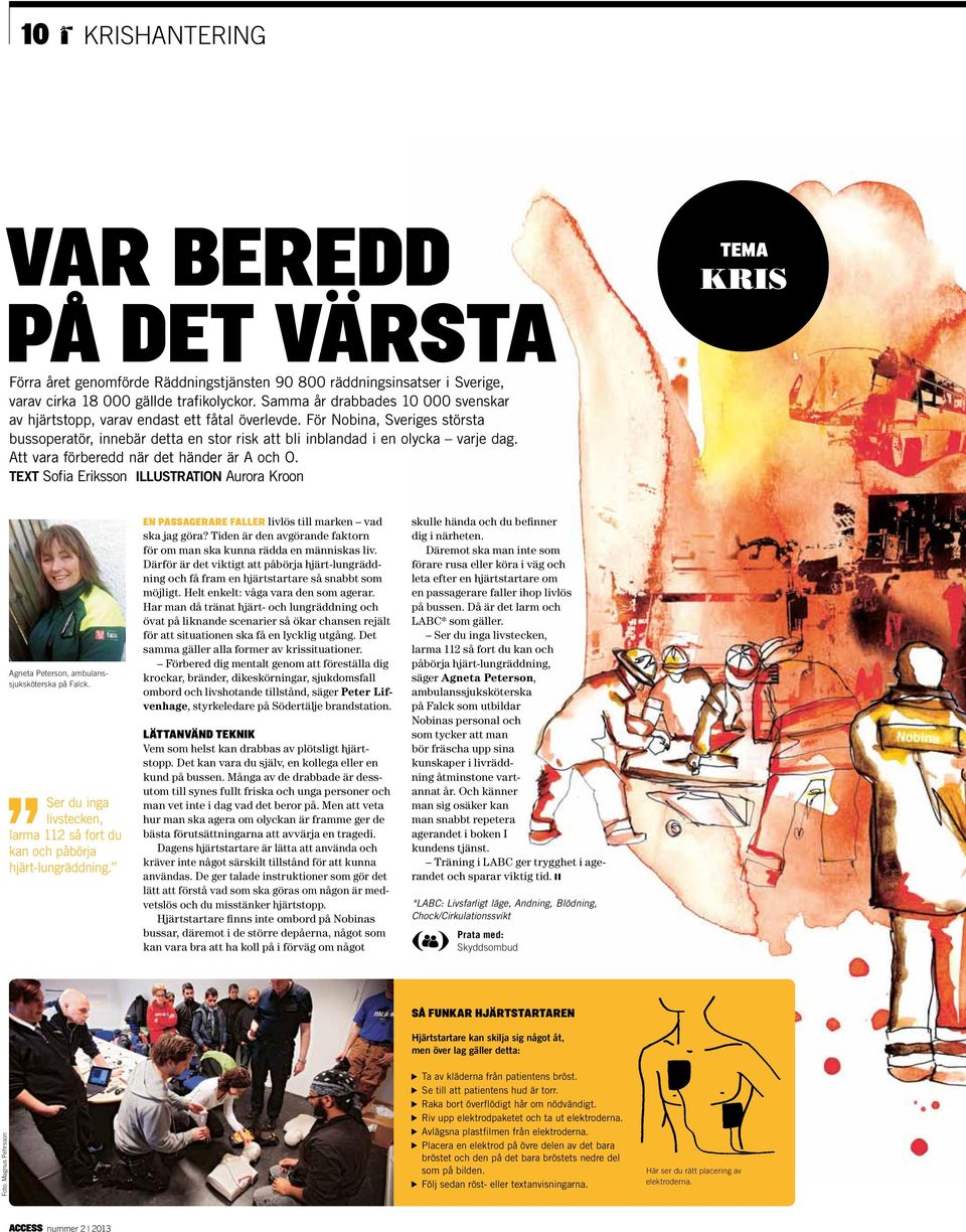 Att vara förberedd när det händer är A och O. TEXT Sofia Eriksson illustration Aurora Kroon tema kris Agneta Peterson, ambulanssjuksköterska på Falck.