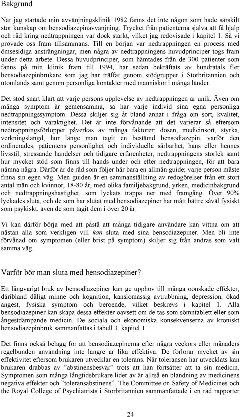 Till en början var nedtrappningen en process med ömsesidiga ansträngningar, men några av nedtrappningens huvudprinciper togs fram under detta arbete.