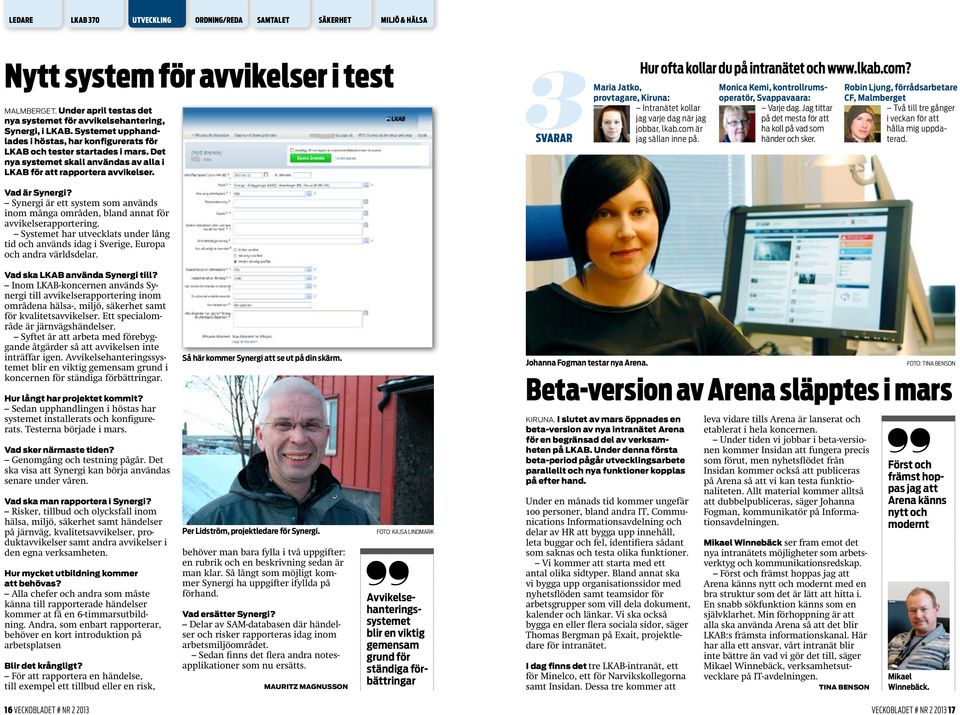 Synergi är ett system som används inom många områden, bland annat för avvikelserapportering. Systemet har utvecklats under lång tid och används idag i Sverige, Europa och andra världsdelar.