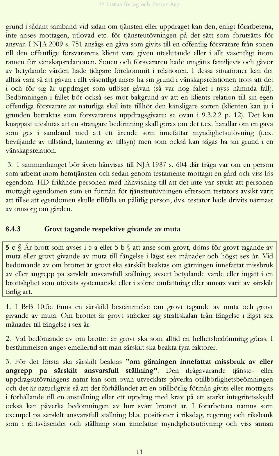 Sonen och försvararen hade umgåtts familjevis och gåvor av betydande värden hade tidigare förekommit i relationen.