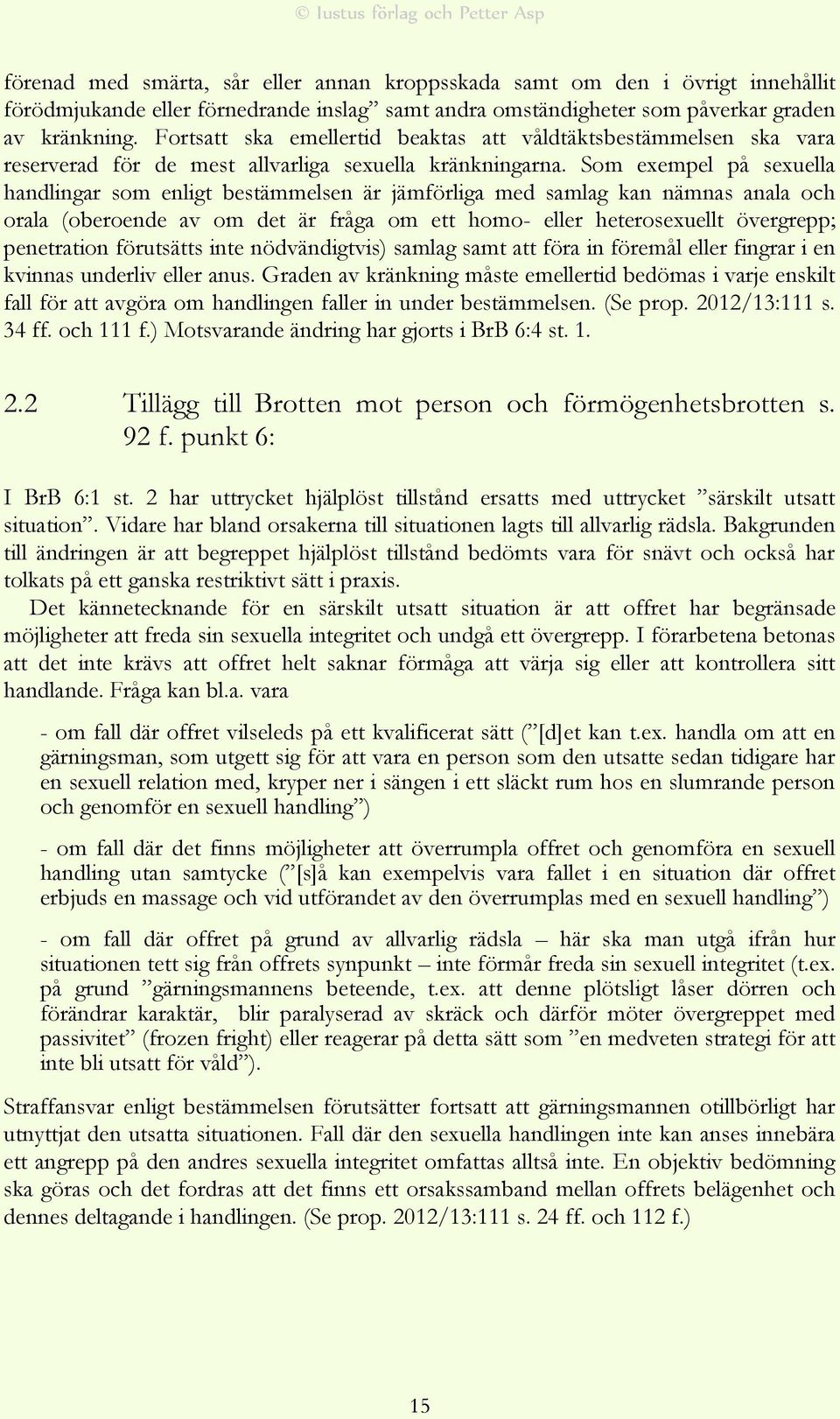 Som exempel på sexuella handlingar som enligt bestämmelsen är jämförliga med samlag kan nämnas anala och orala (oberoende av om det är fråga om ett homo- eller heterosexuellt övergrepp; penetration