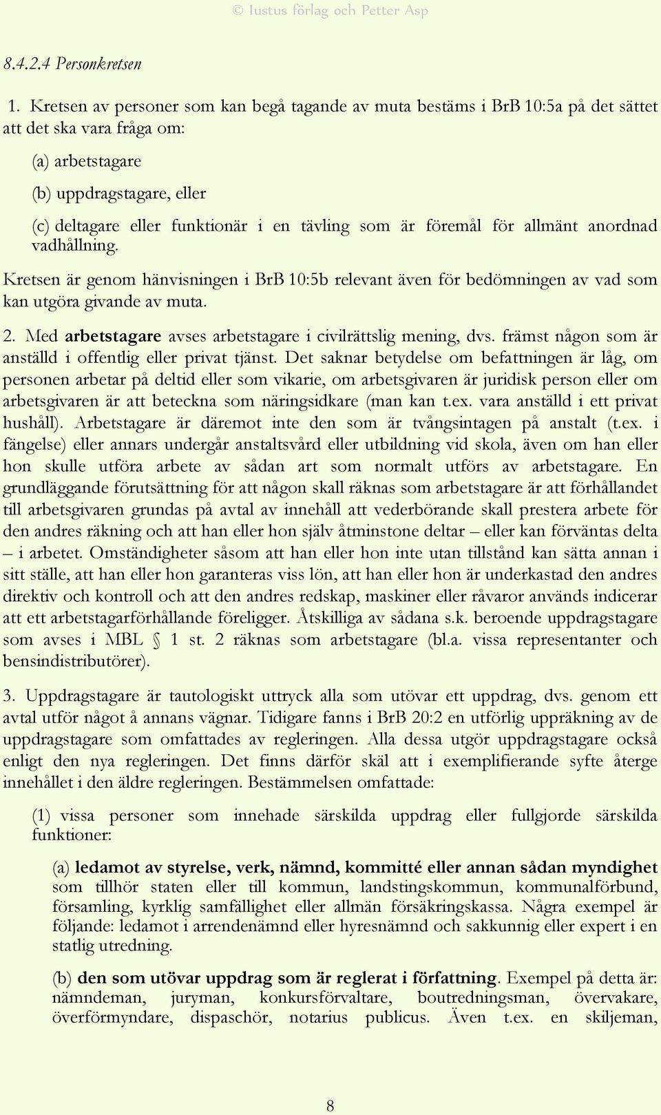 som är föremål för allmänt anordnad vadhållning. Kretsen är genom hänvisningen i BrB 10:5b relevant även för bedömningen av vad som kan utgöra givande av muta. 2.