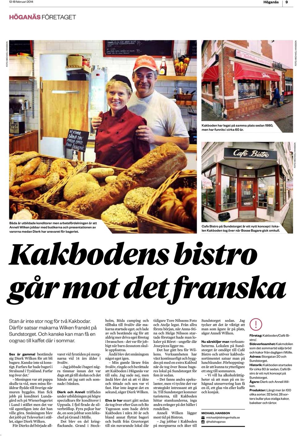 Kakboden tog över när Bosse Bagare gick omkull Kakbodens bistro går mot det franska Stan är inte stor nog för två Kakbodar Därför satsar makarna Wilken franskt på Sundstorget Och kanske kan man få en