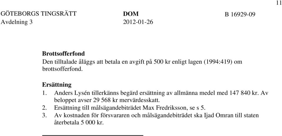 Anders Lysén tillerkänns begärd ersättning av allmänna medel med 147 840 kr.