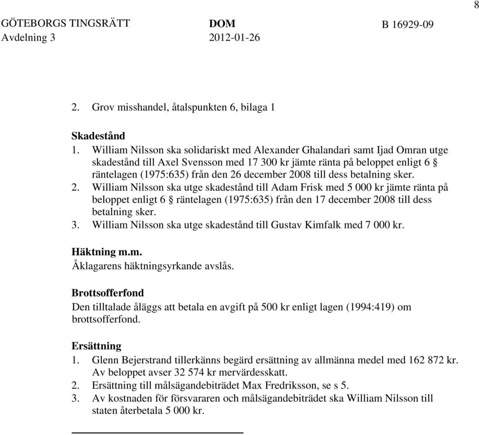 2008 till dess betalning sker. 2.