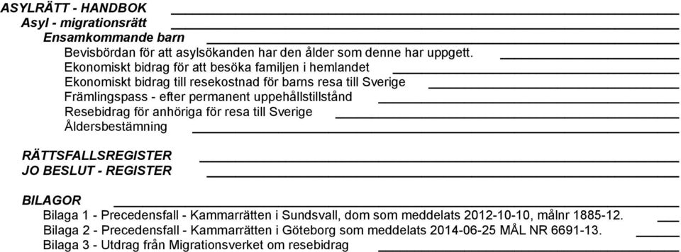 uppehållstillstånd Resebidrag för anhöriga för resa till Sverige Åldersbestämning RÄTTSFALLSREGISTER JO BESLUT - REGISTER BILAGOR Bilaga 1 - Precedensfall -
