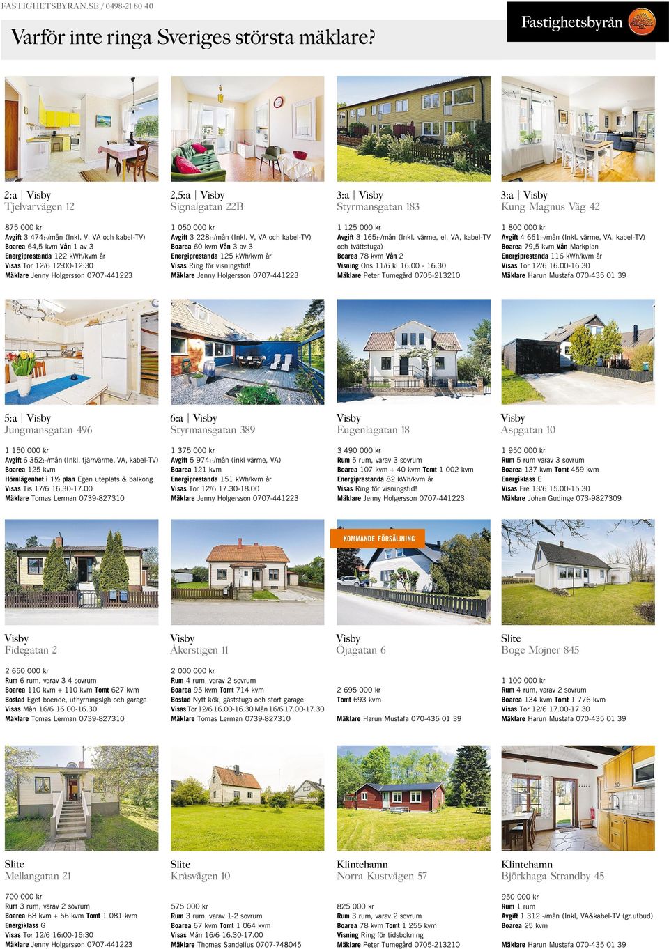 V, VA och kabel-tv) Boarea 64,5 kvm Vån 1 av 3 Energiprestanda 122 kwh/kvm år Visas Tor 12/6 12:00-12:30 Mäklare Jenny Holgersson 0707-441223 1 050 000 kr Avgift 3 228:-/mån (Inkl.