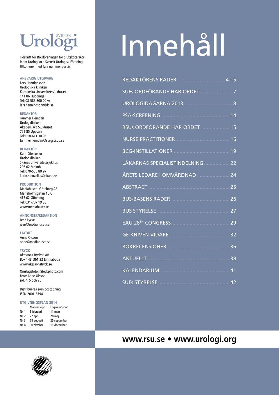 se Redaktör Tammer Hemdan Urologkliniken Akademiska Sjukhuset 751 85 Uppsala Tel: 018-611 30 95 tammer.hemdan@surgsci.uu.