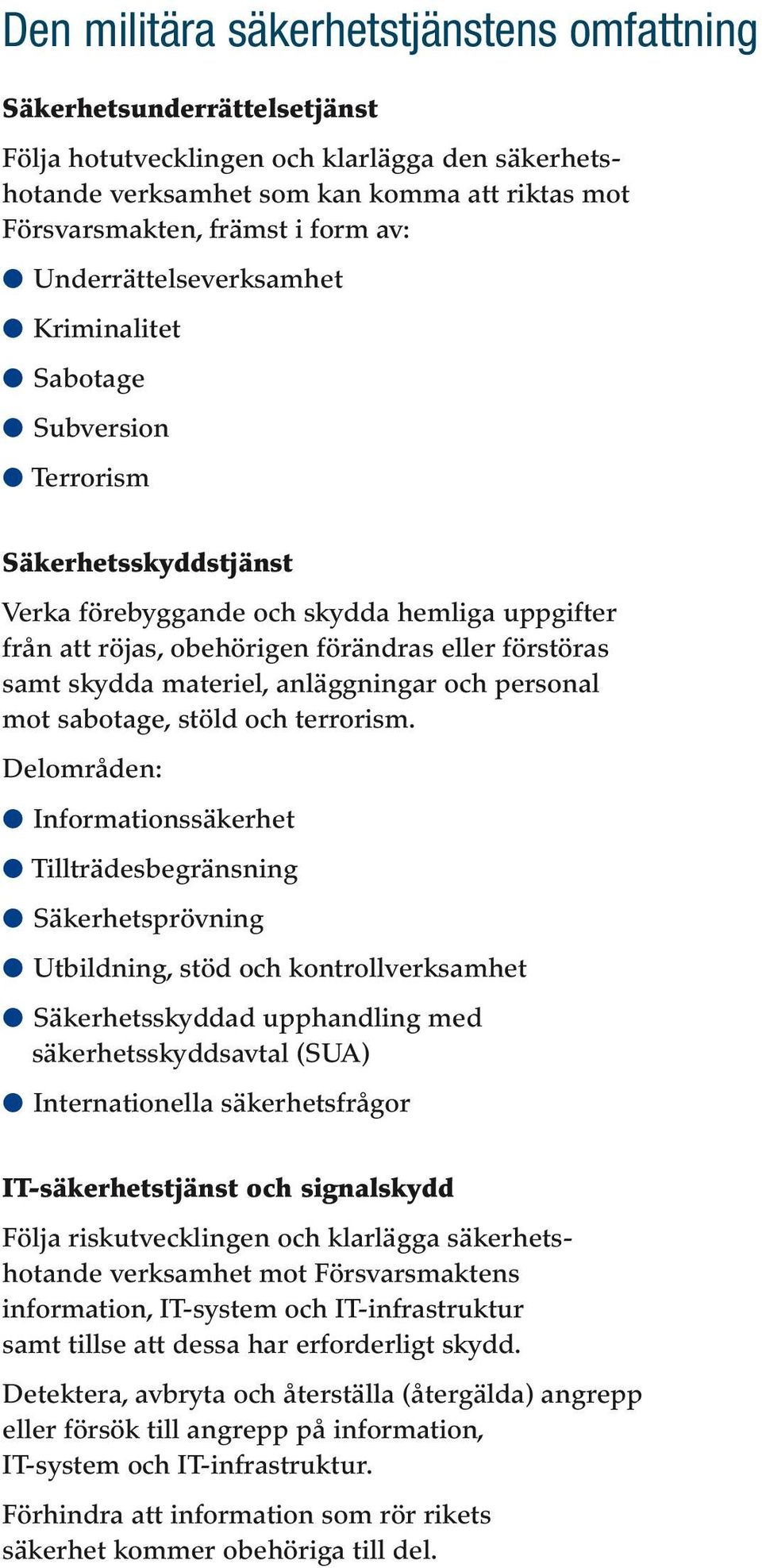 skydda materiel, anläggningar och personal mot sabotage, stöld och terrorism.