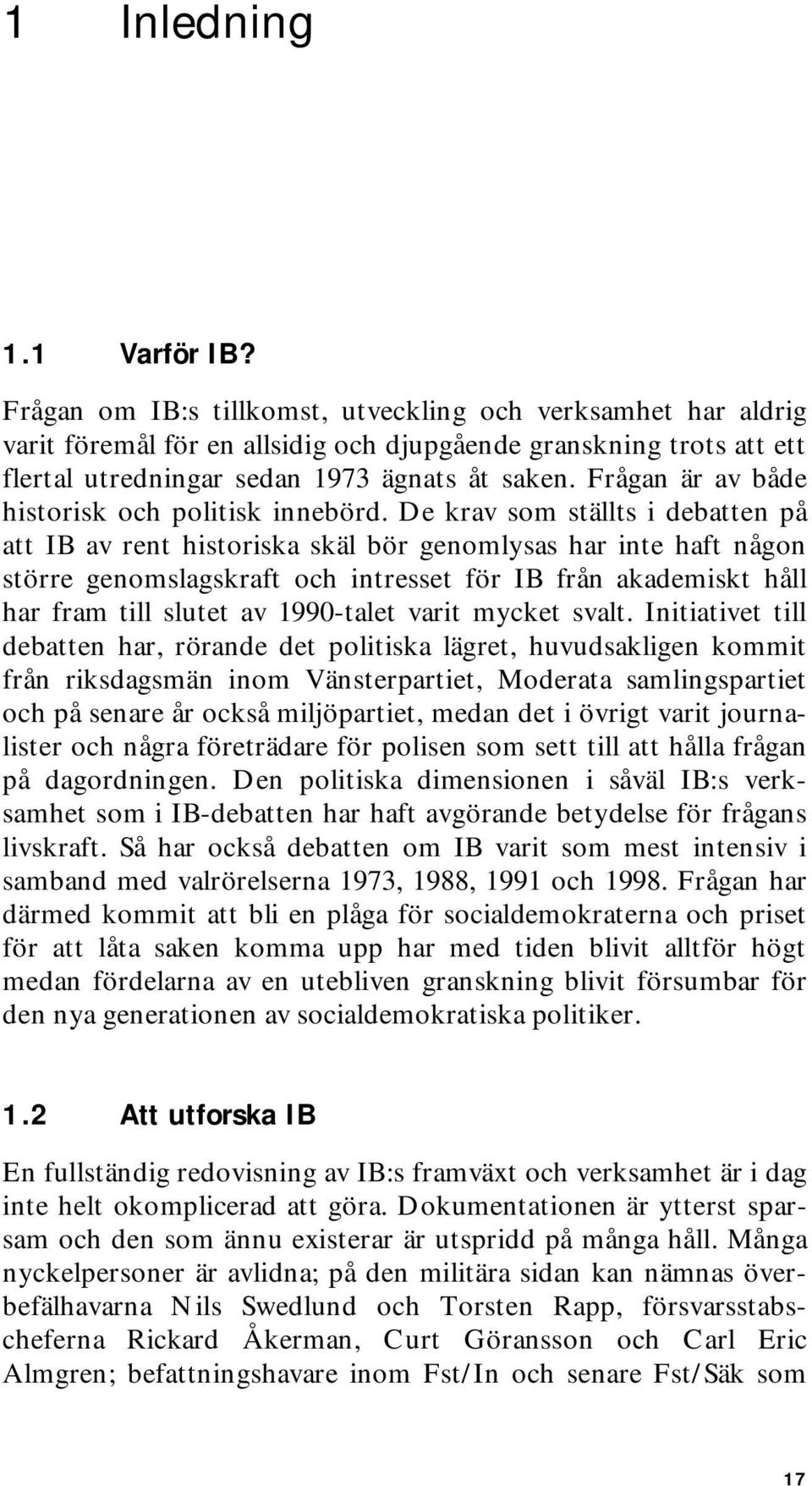 Frågan är av både historisk och politisk innebörd.