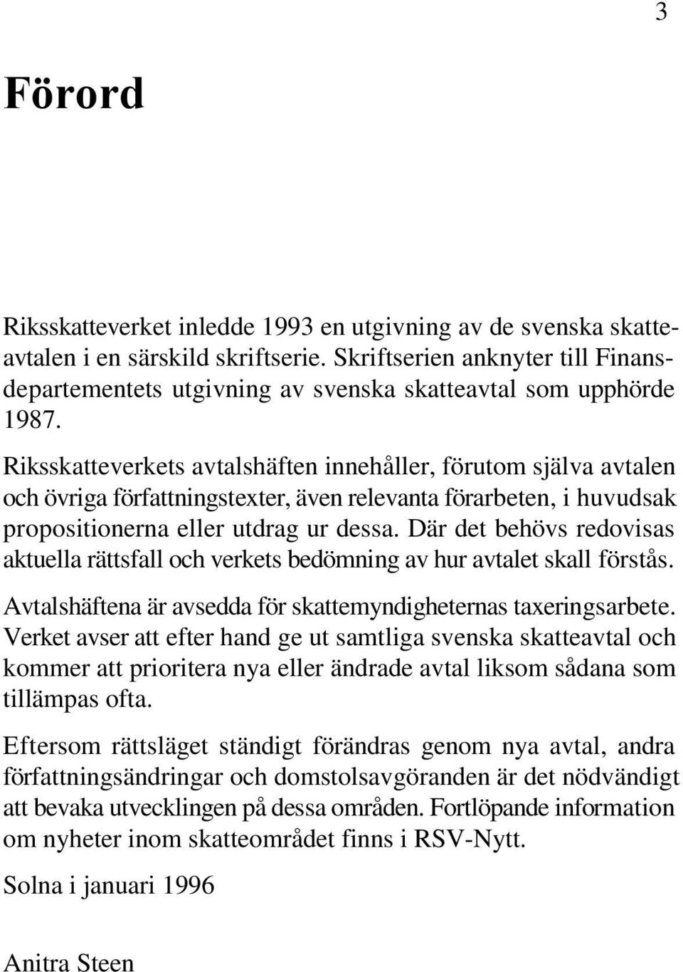 Där det behövs redovisas aktuella rättsfall och verkets bedömning av hur avtalet skall förstås. Avtalshäftena är avsedda för skattemyndigheternas taxeringsarbete.