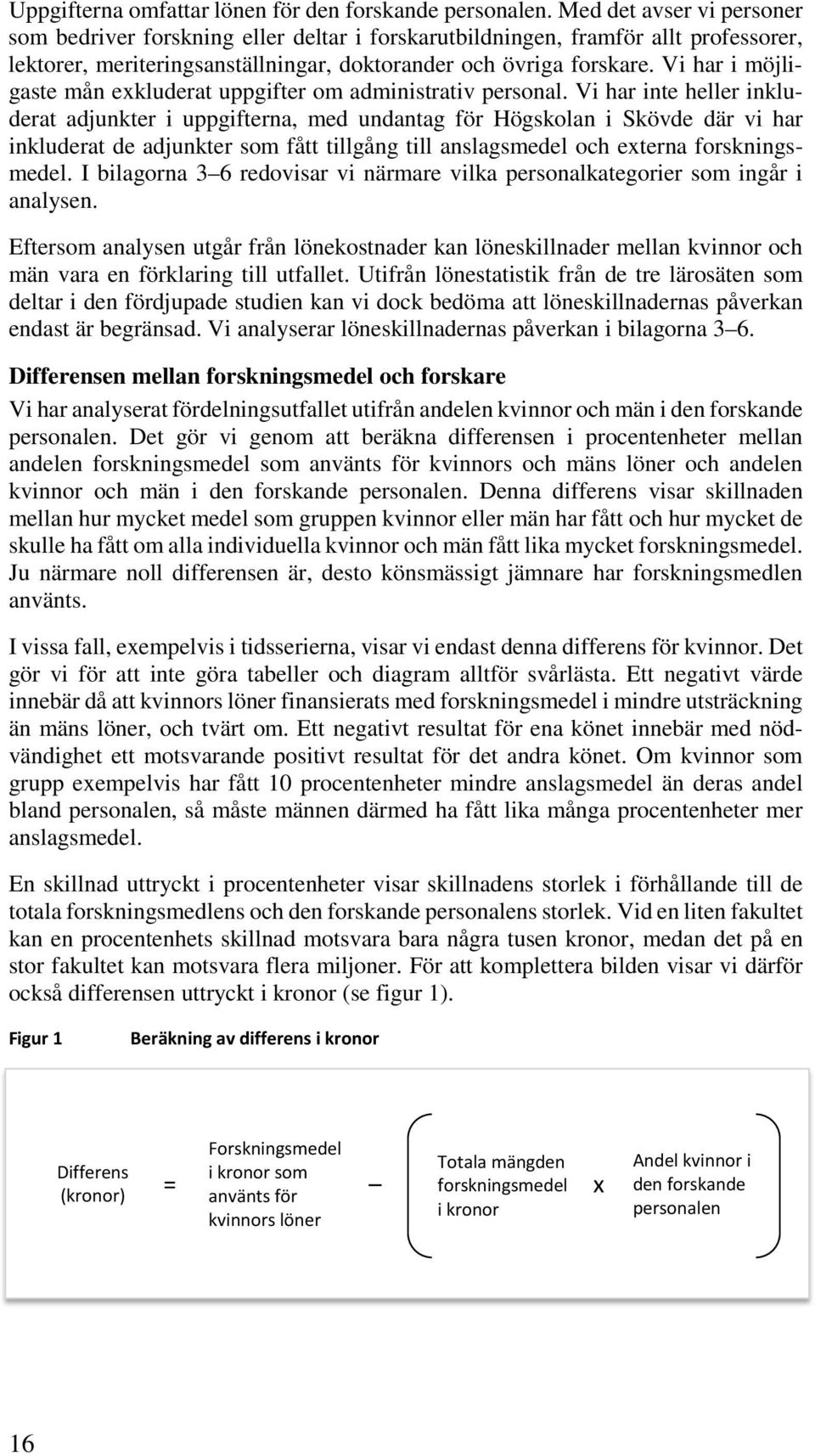 Vi har i möjligaste mån exkluderat uppgifter om administrativ personal.