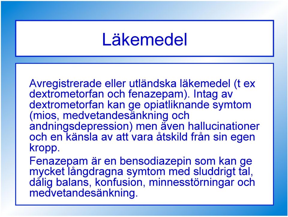 men även hallucinationer och en känsla av att vara åtskild från sin egen kropp.