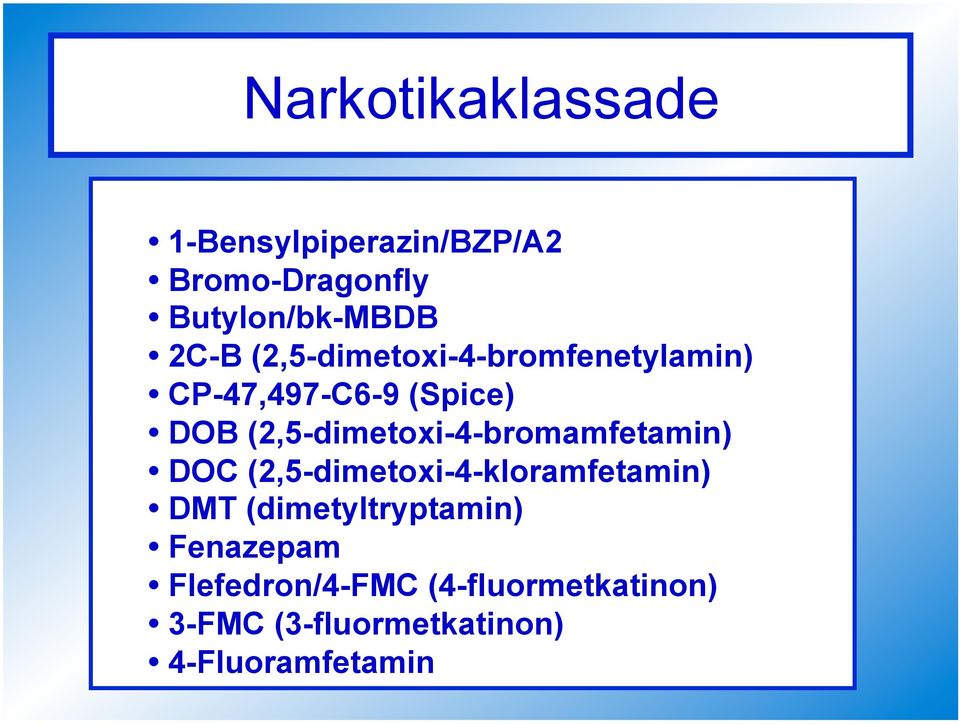 (2,5-dimetoxi-4-bromamfetamin) DOC (2,5-dimetoxi-4-kloramfetamin) DMT