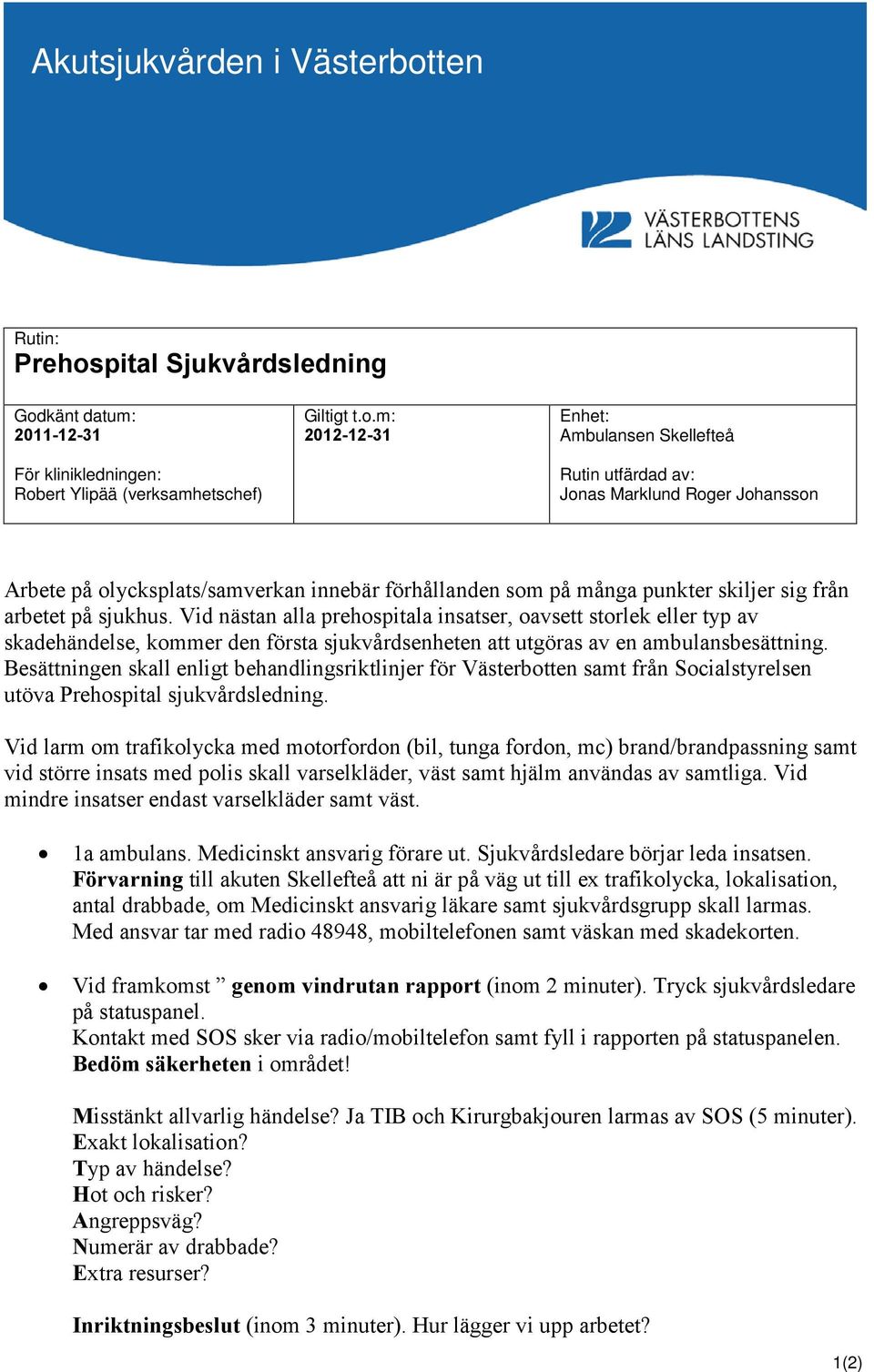 känt datum: 2011-12-31 För klinikledningen: Rob