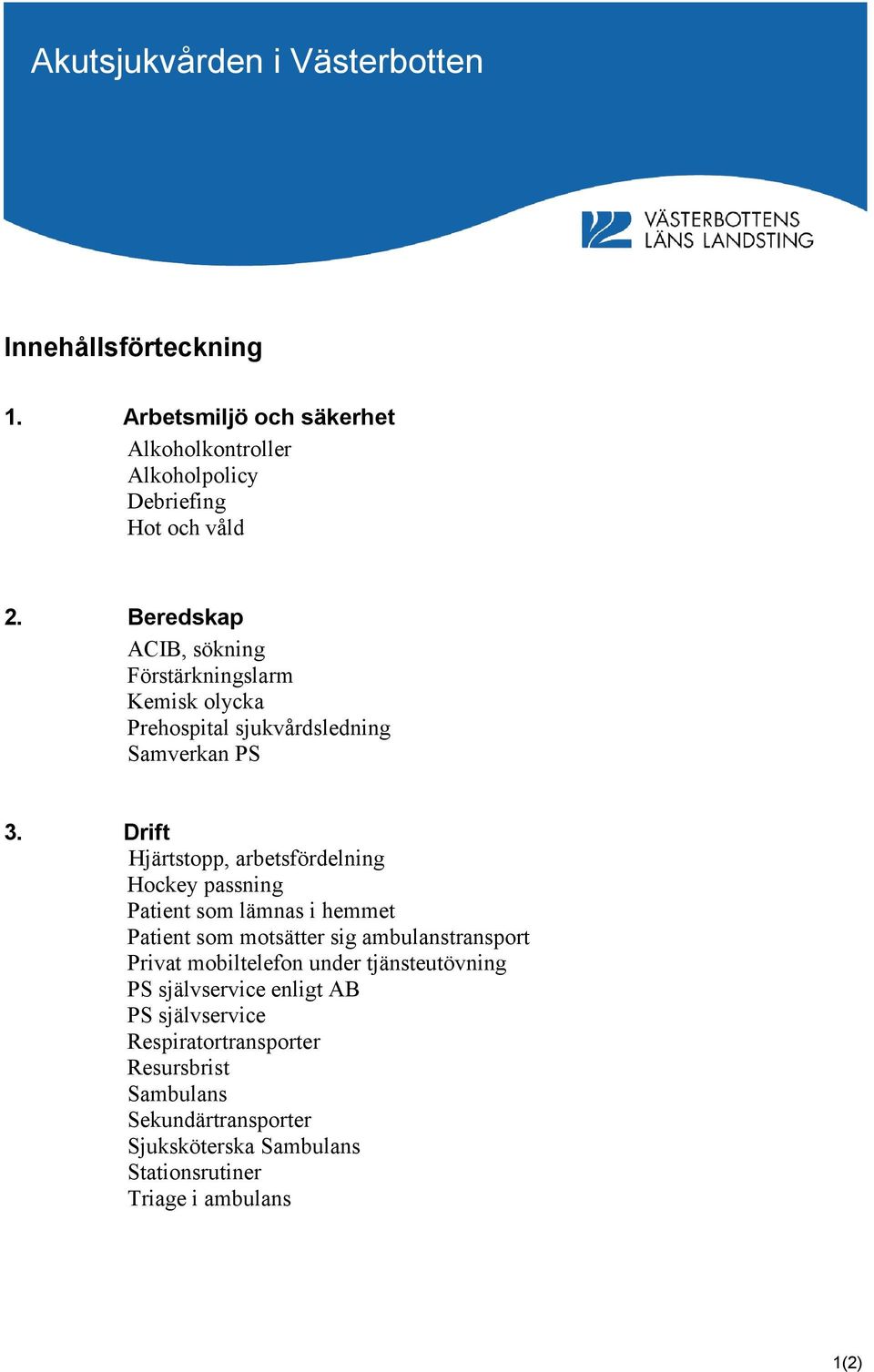 Drift Hjärtstopp, arbetsfördelning Hockey passning Patient som lämnas i hemmet Patient som motsätter sig ambulanstransport Privat