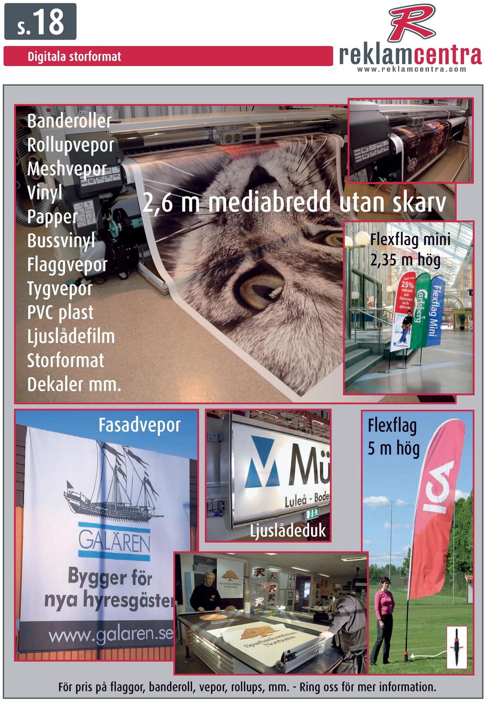 2,6 m mediabredd utan skarv Flexflag mini 2,35 m hög Fasadvepor Flexflag 5 m hög