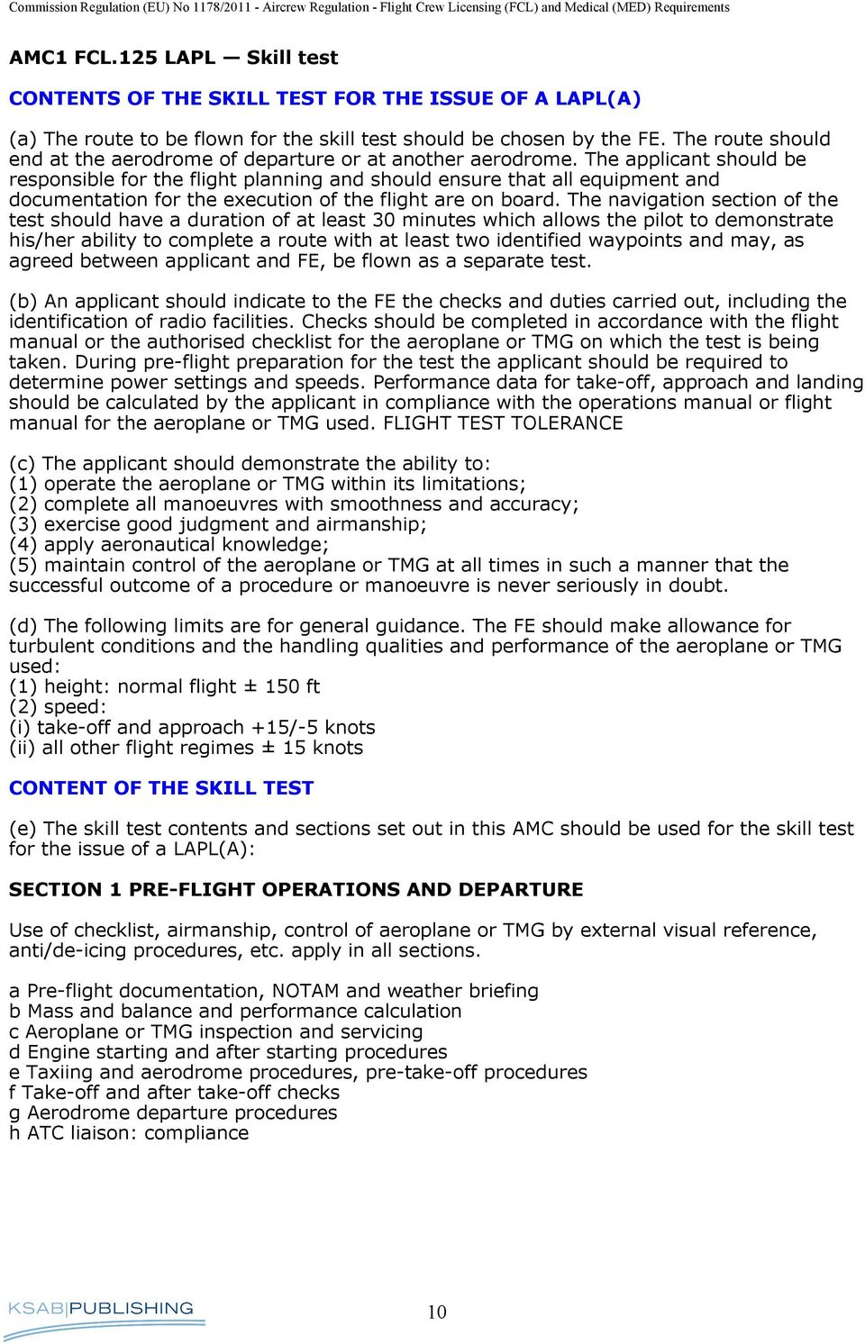 The applicant should be responsible for the flight planning and should ensure that all equipment and documentation for the execution of the flight are on board.