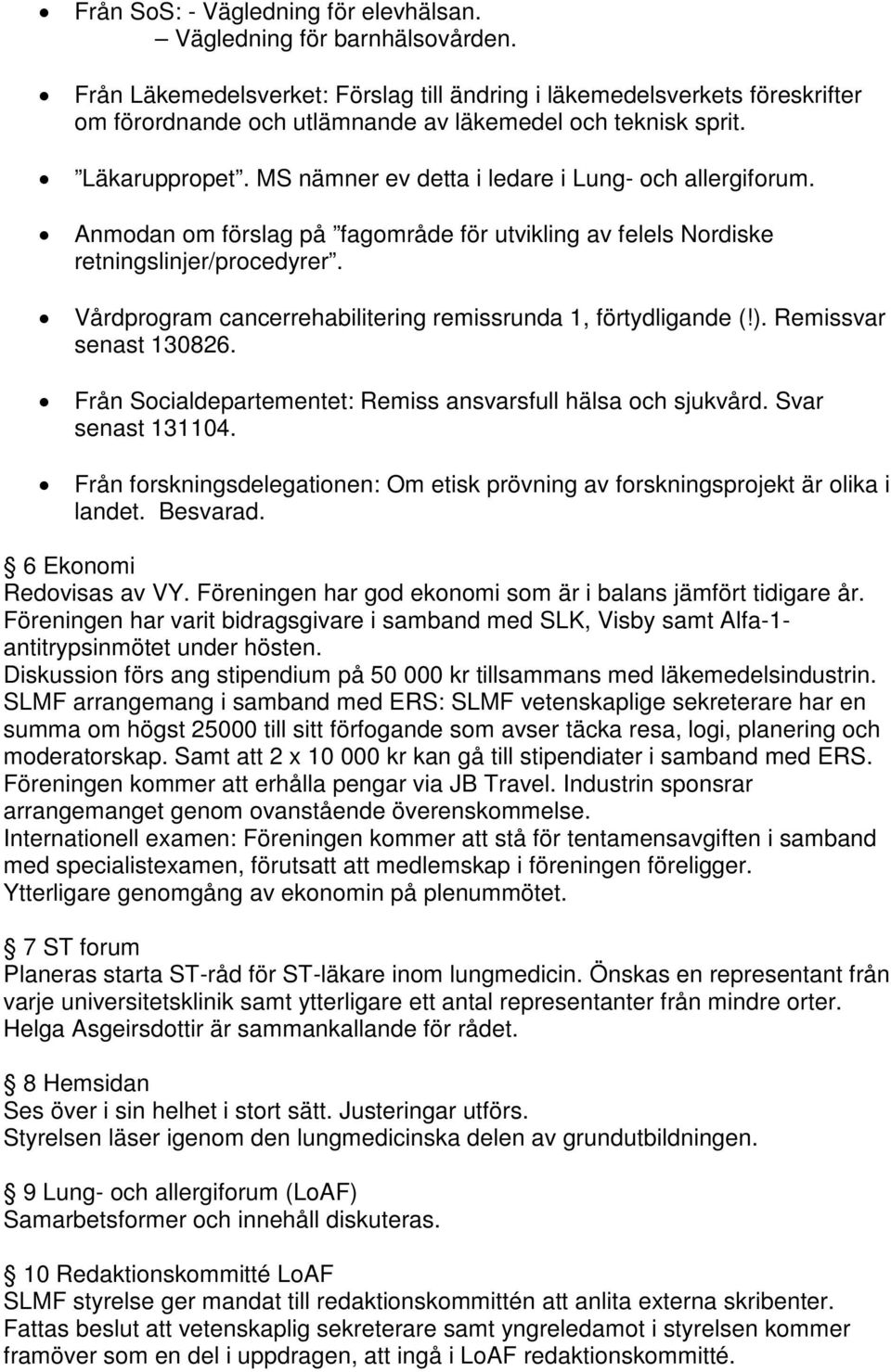 MS nämner ev detta i ledare i Lung- och allergiforum. Anmodan om förslag på fagområde för utvikling av felels Nordiske retningslinjer/procedyrer.