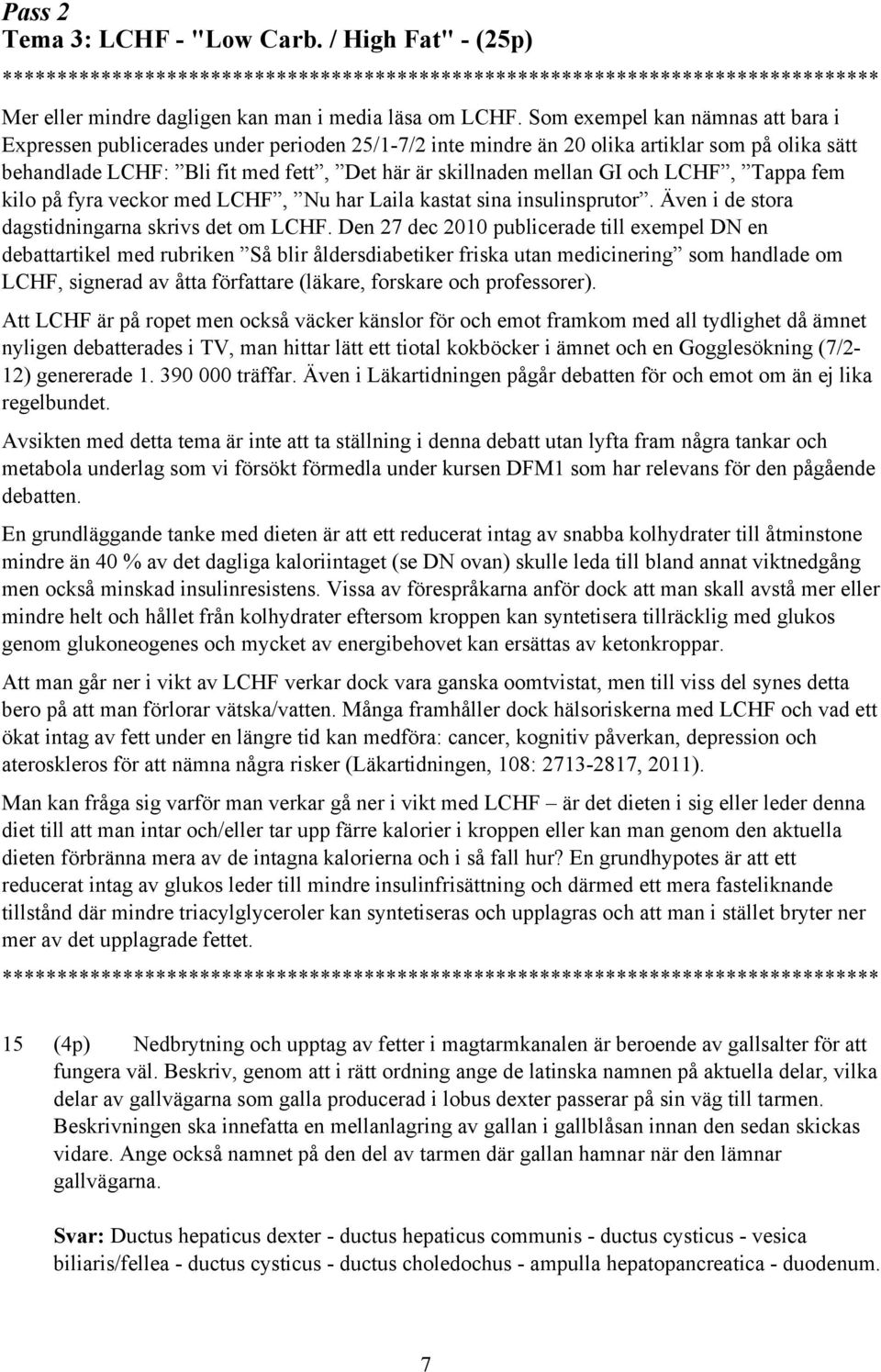 och LCHF, Tappa fem kilo på fyra veckor med LCHF, Nu har Laila kastat sina insulinsprutor. Även i de stora dagstidningarna skrivs det om LCHF.