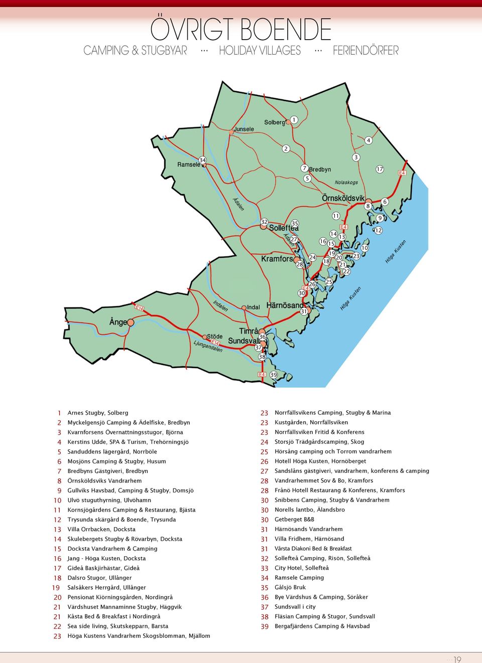 Solberg Myckelgensjö Camping & Ädelfiske, Bredbyn Kvarnforsens Övernattningsstugor, Björna Kerstins Udde, SPA & Turism, Trehörningsjö Sanduddens lägergård, Norrböle Mosjöns Camping & Stugby, Husum