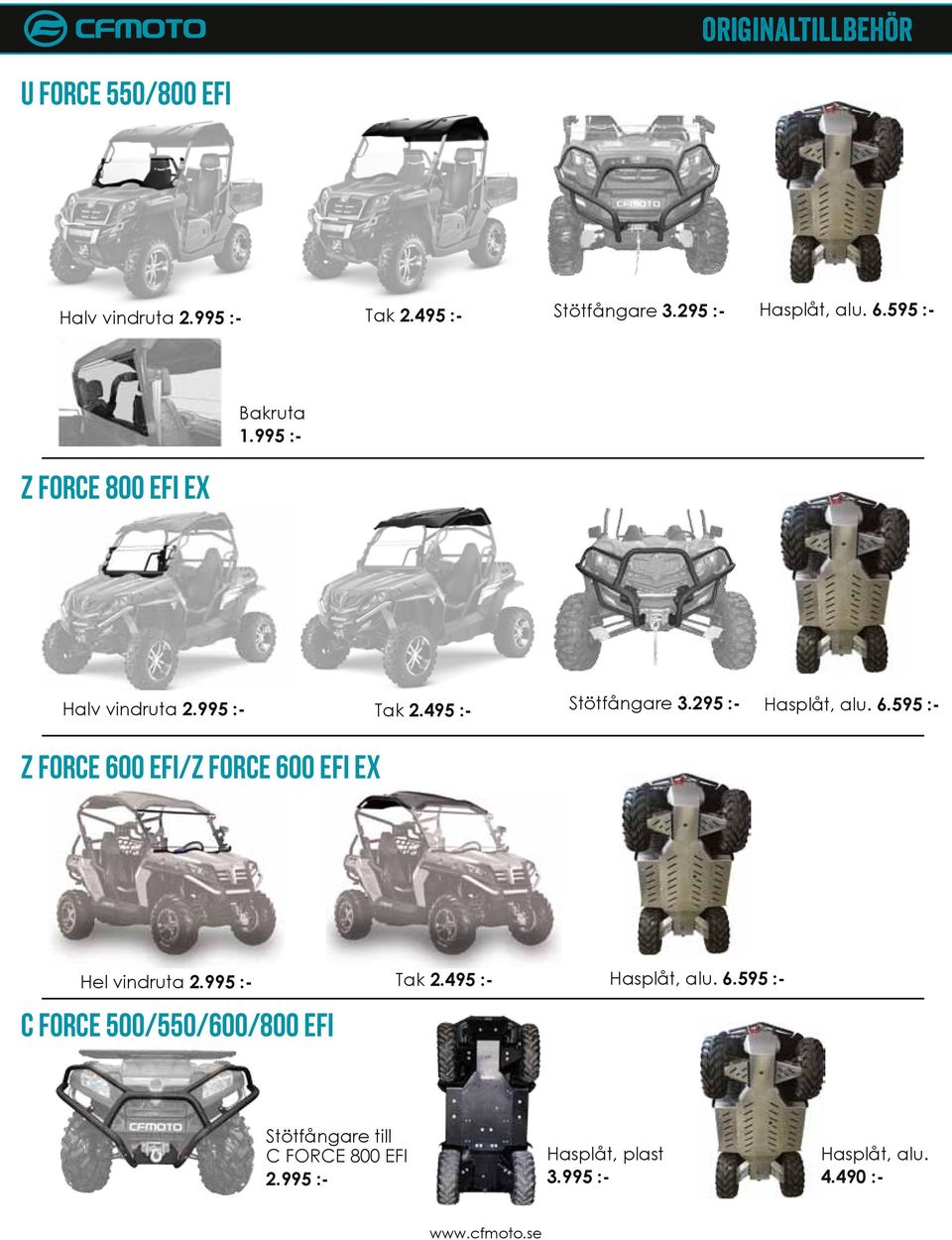 6.595 :- z force 600 EFI/Z FORCE 600 EFI EX Hel vindruta 2.995 :- c force 500/550/600/800 efi Tak 2.