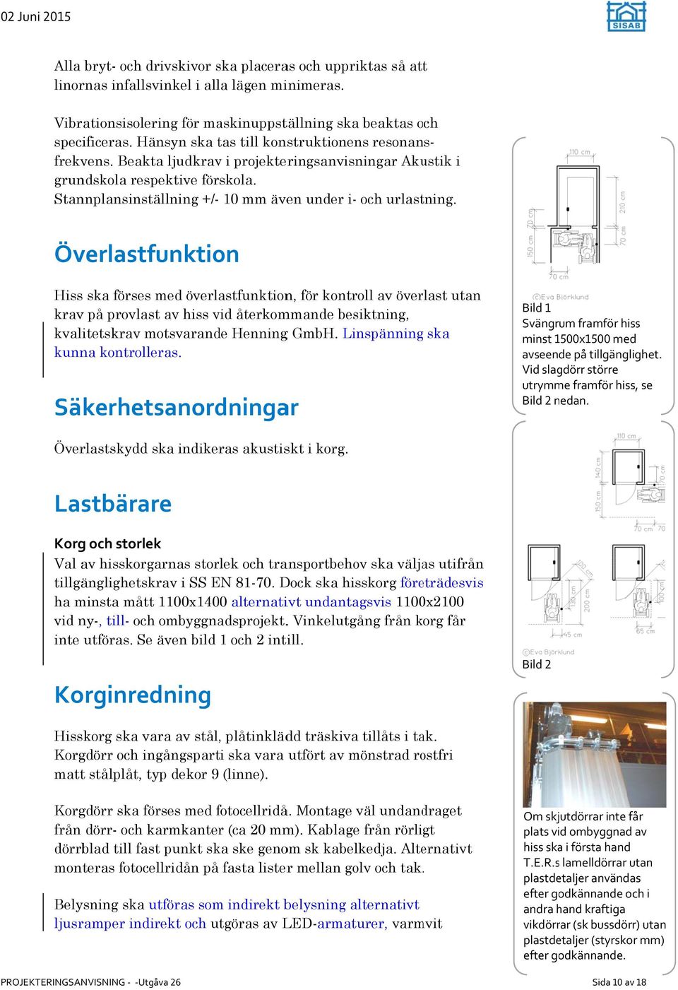 Stannplansinställning +/- 10 mm även under i- och urlastning.