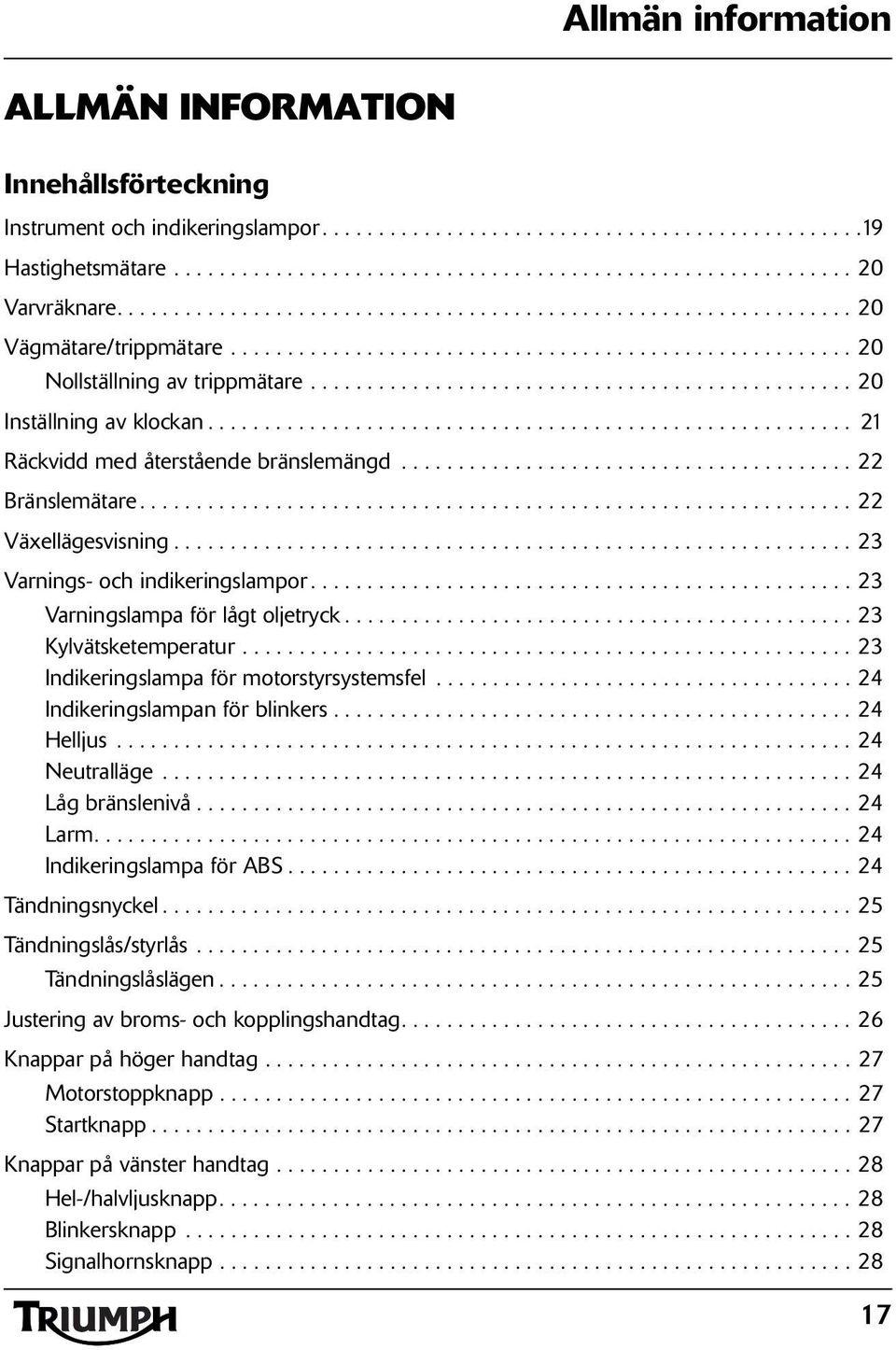 ............................................... 20 Inställning av klockan......................................................... 21 Räckvidd med återstående bränslemängd........................................ 22 Bränslemätare.