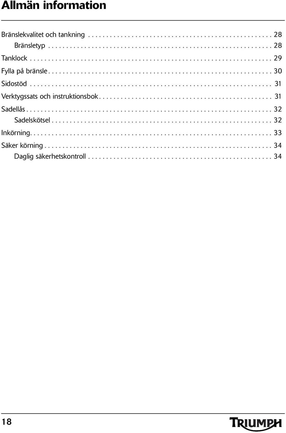 ............................................... 31 Sadellås.................................................................... 32 Sadelskötsel............................................................. 32 Inkörning.