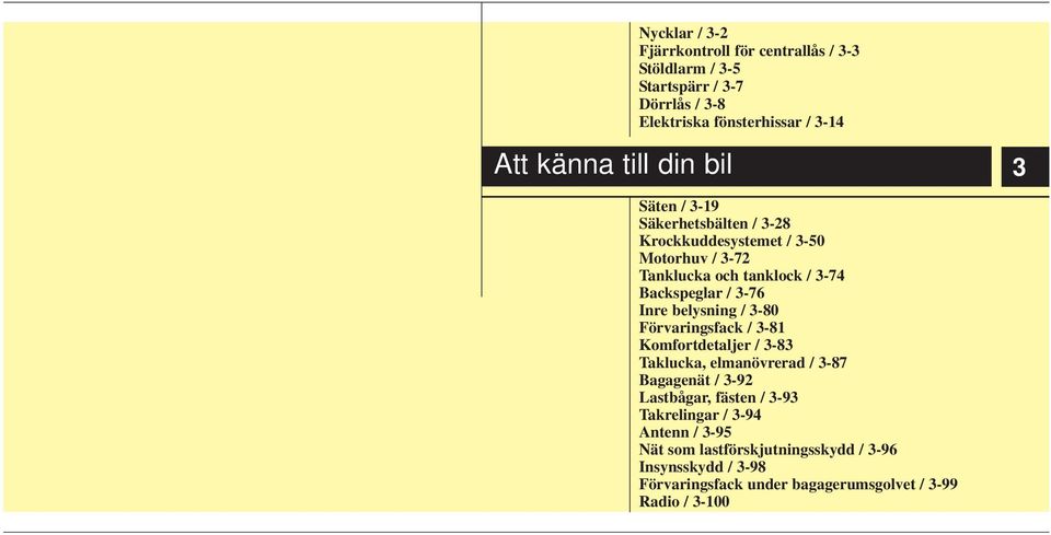 Inre belysning / 3-80 Förvaringsfack / 3-81 omfortdetaljer / 3-83 Taklucka, elmanövrerad / 3-87 Bagagenät / 3-92 Lastbågar, fästen / 3-93