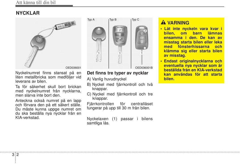 Du måste kunna uppge numret om du ska beställa nya nycklar från en IA-verkstad.