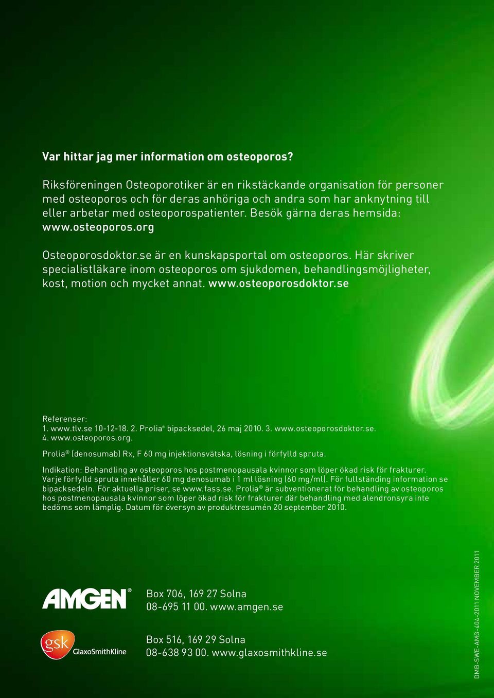 Besök gärna deras hemsida: www.osteoporos.org Osteoporosdoktor.se är en kunskapsportal om osteoporos.