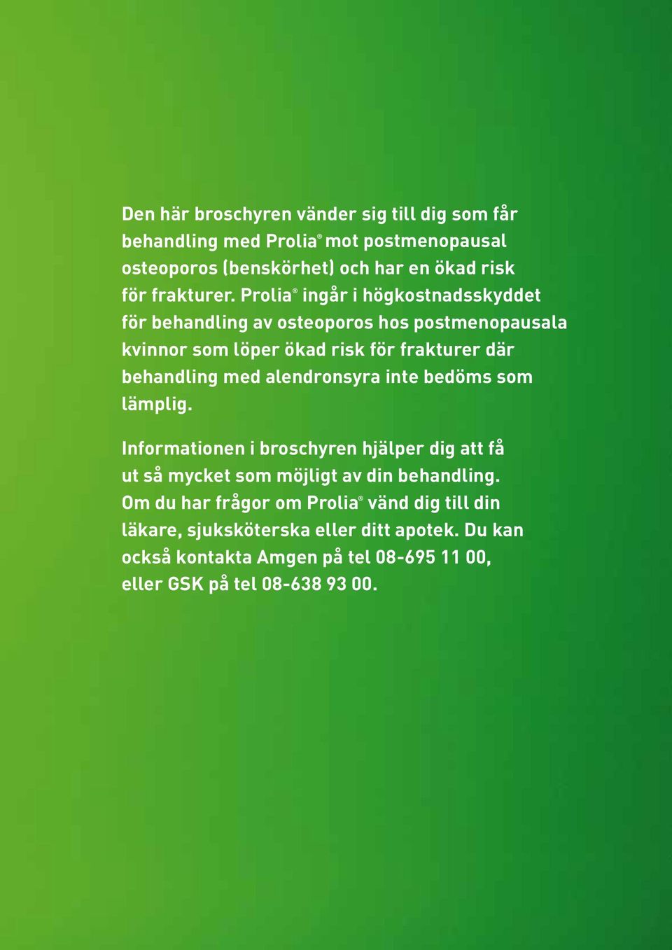 alendronsyra inte bedöms som lämplig. Informationen i broschyren hjälper dig att få ut så mycket som möjligt av din behandling.