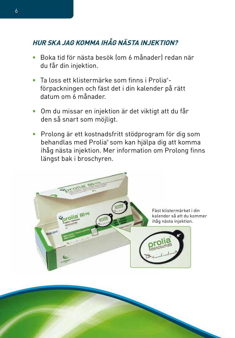 Om du missar en injektion är det viktigt att du får den så snart som möjligt.