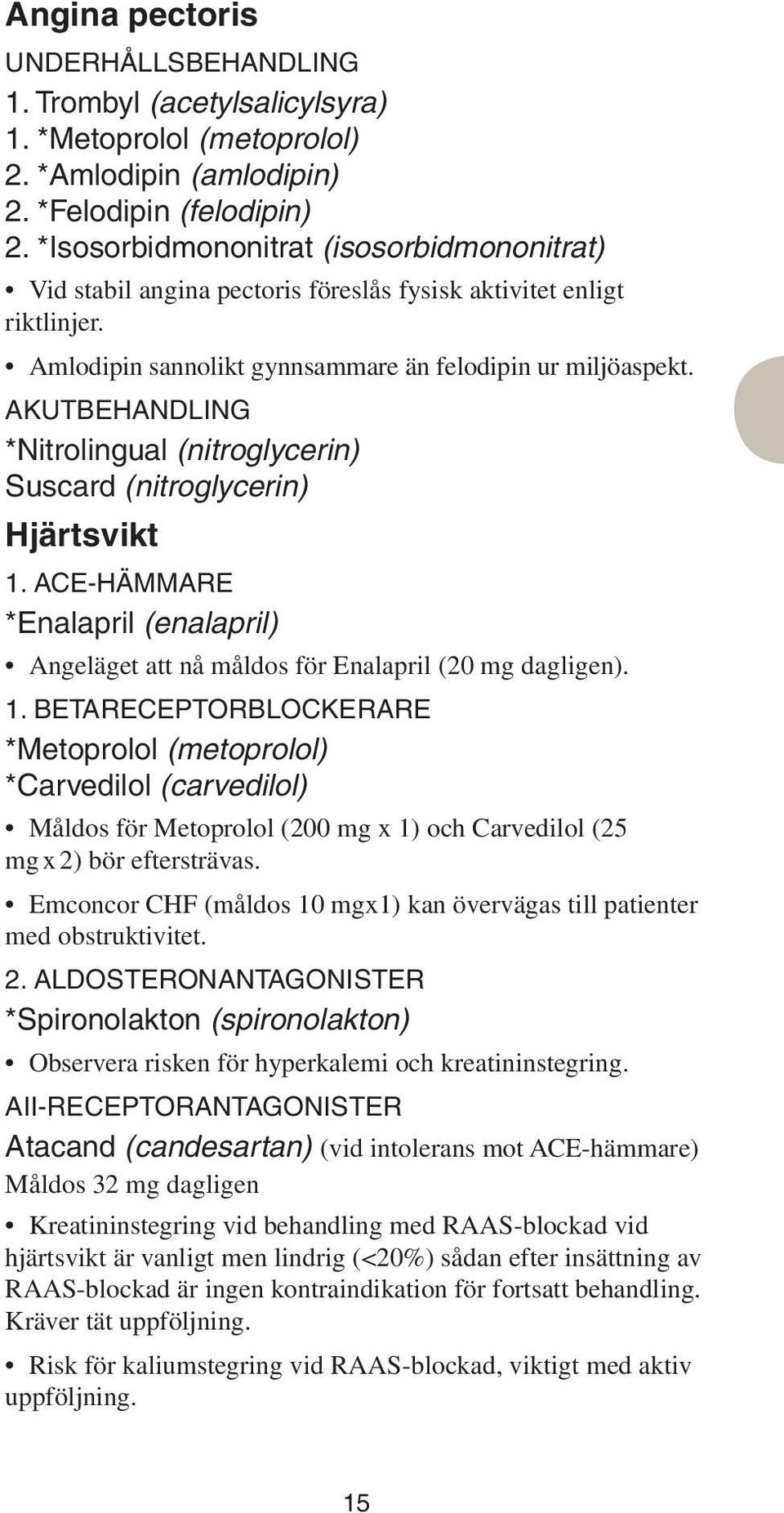 Akutbehandling *Nitrolingual (nitroglycerin) Suscard (nitroglycerin) Hjärtsvikt 1.