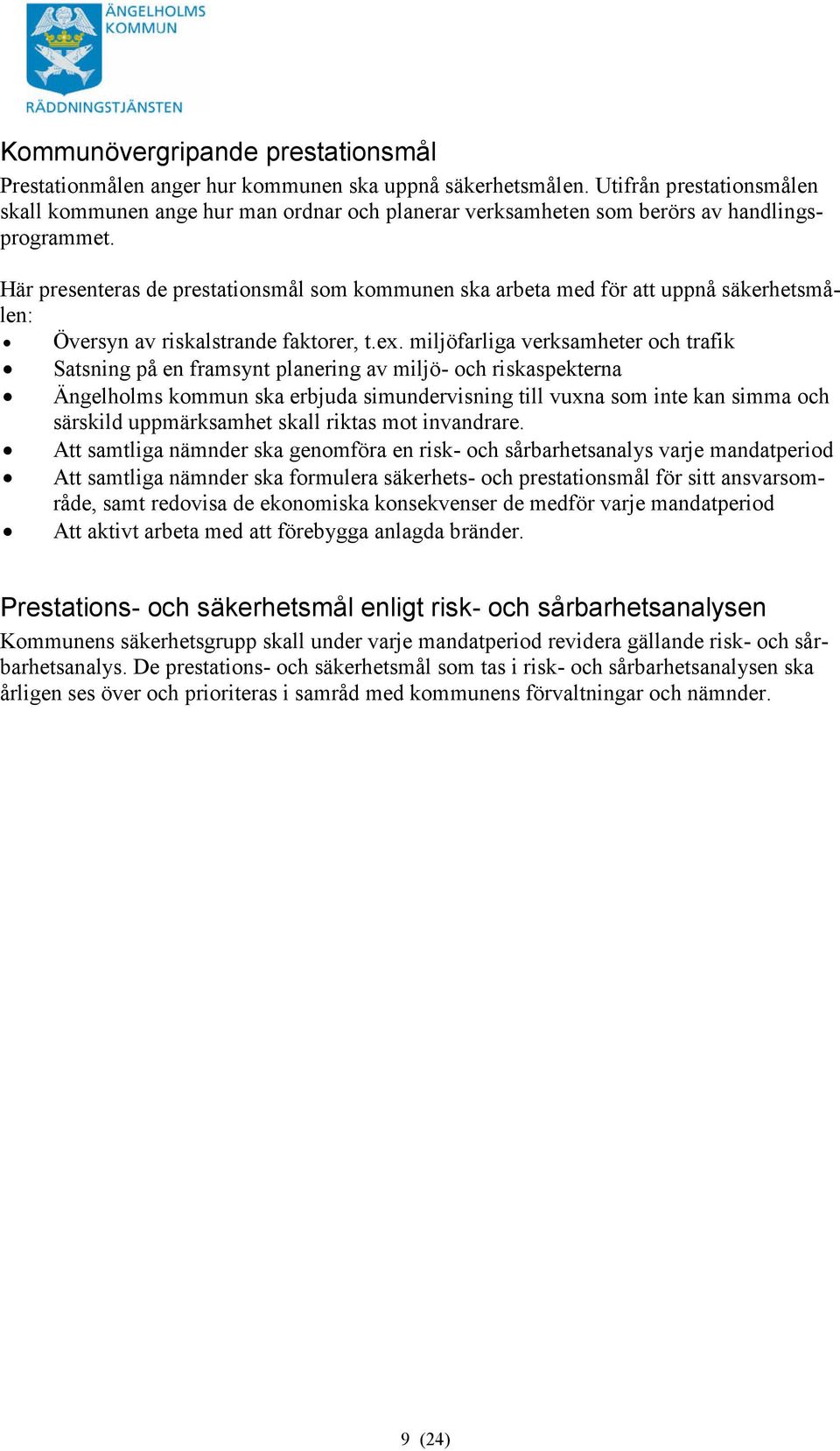 Här presenteras de prestationsmål som kommunen ska arbeta med för att uppnå säkerhetsmålen: Översyn av riskalstrande faktorer, t.ex.