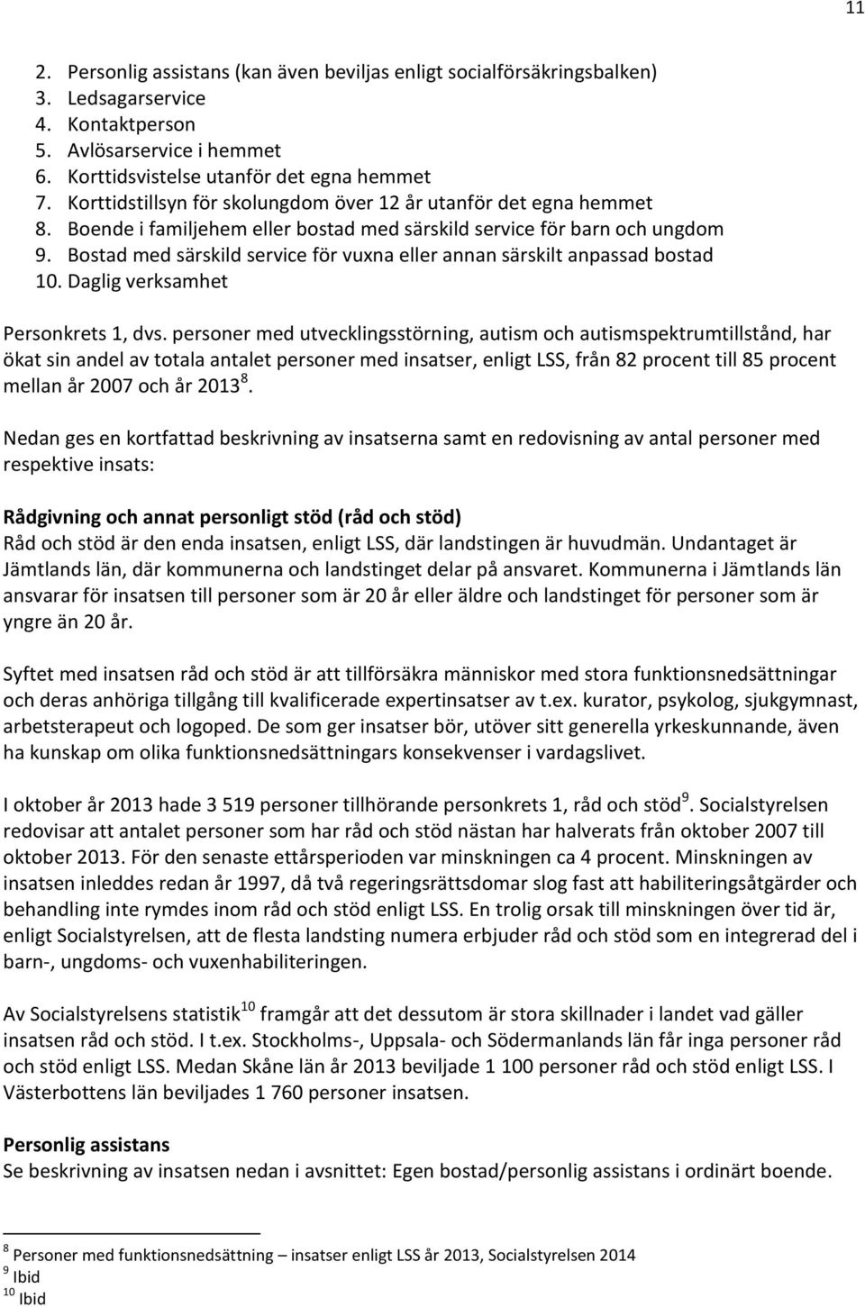 Bostad med särskild service för vuxna eller annan särskilt anpassad bostad 10. Daglig verksamhet Personkrets 1, dvs.