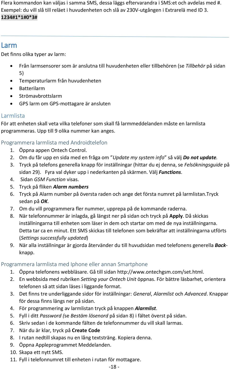 Strömavbrottslarm GPS larm om GPS-mottagare är ansluten Larmlista För att enheten skall veta vilka telefoner som skall få larmmeddelanden måste en larmlista programmeras.