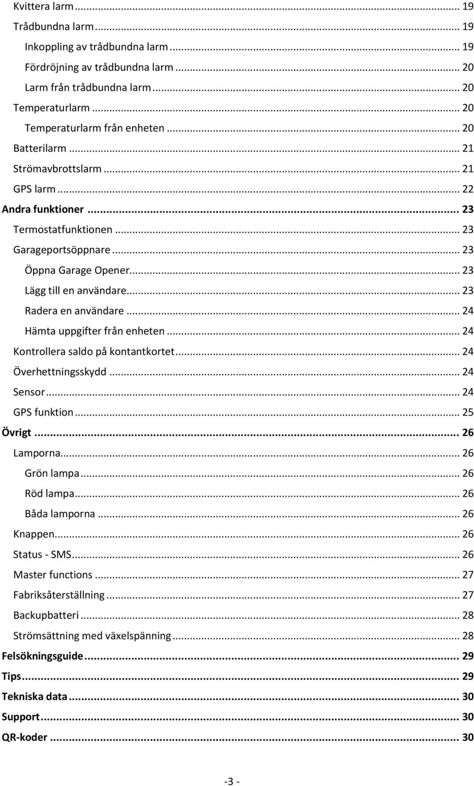 .. 23 Radera en användare... 24 Hämta uppgifter från enheten... 24 Kontrollera saldo på kontantkortet... 24 Överhettningsskydd... 24 Sensor... 24 GPS funktion... 25 Övrigt... 26 Lamporna.