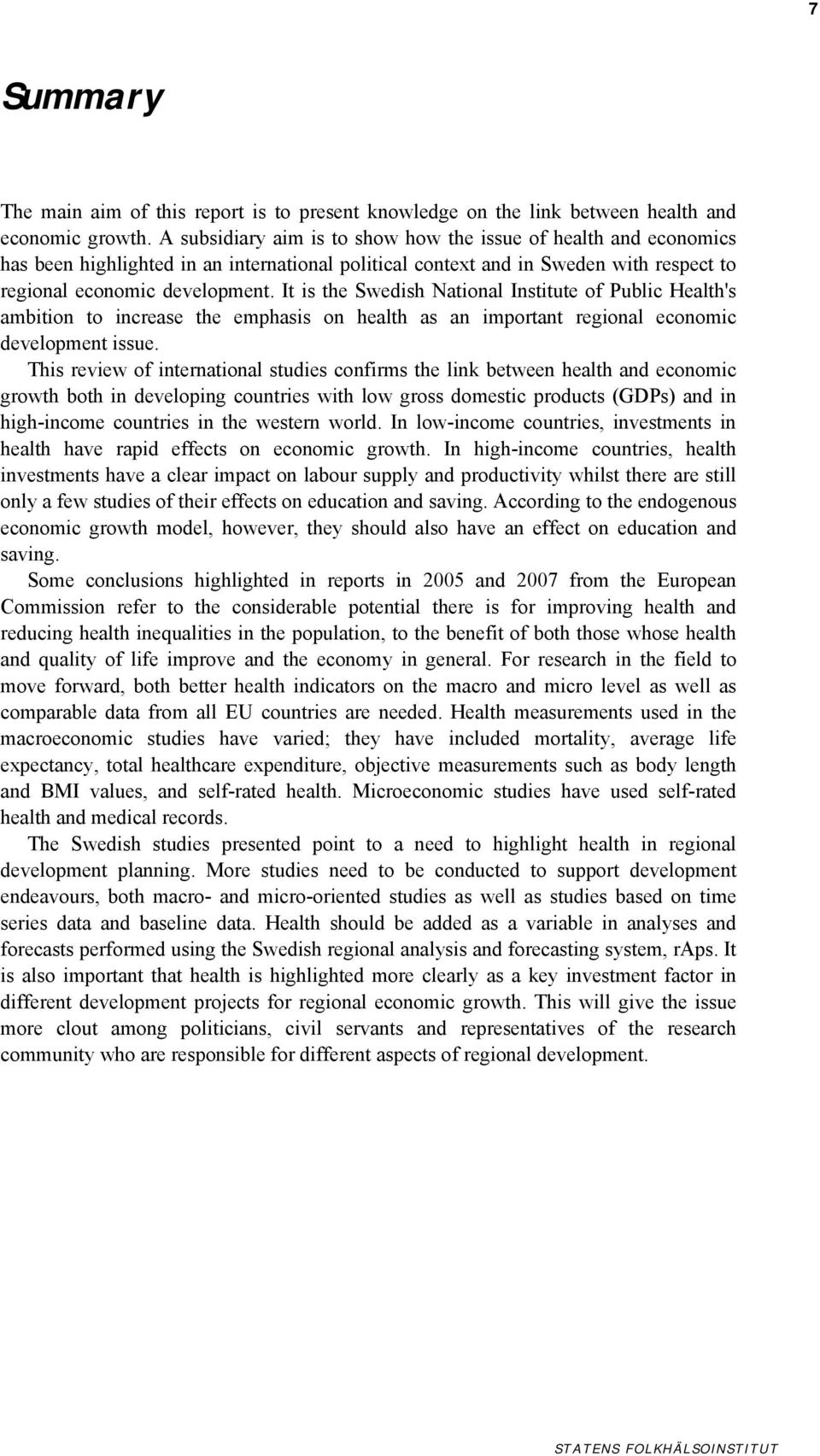 It is the Swedish National Institute of Public Health's ambition to increase the emphasis on health as an important regional economic development issue.