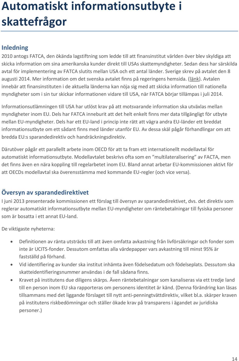 Mer information om det svenska avtalet finns på regeringens hemsida. (länk).
