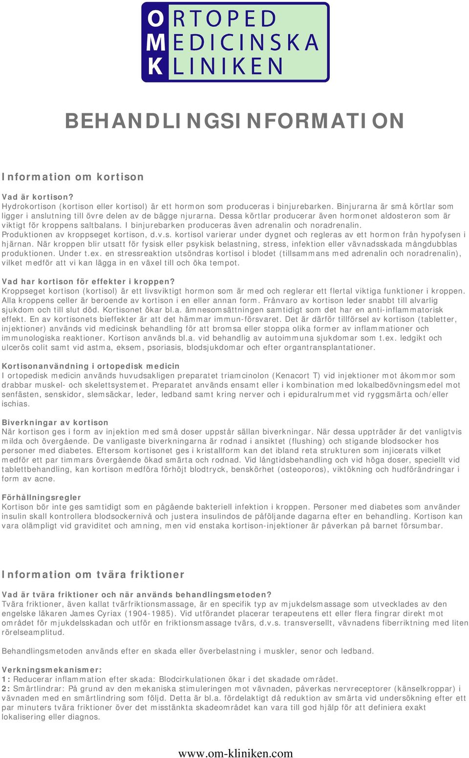 I binjurebarken produceras även adrenalin och noradrenalin. Produktionen av kroppseget kortison, d.v.s. kortisol varierar under dygnet och regleras av ett hormon från hypofysen i hjärnan.